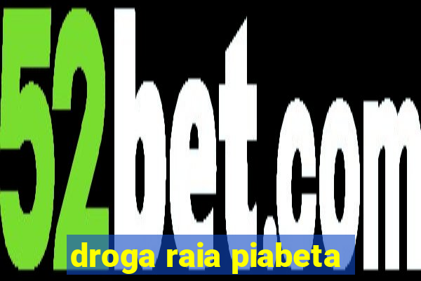 droga raia piabeta